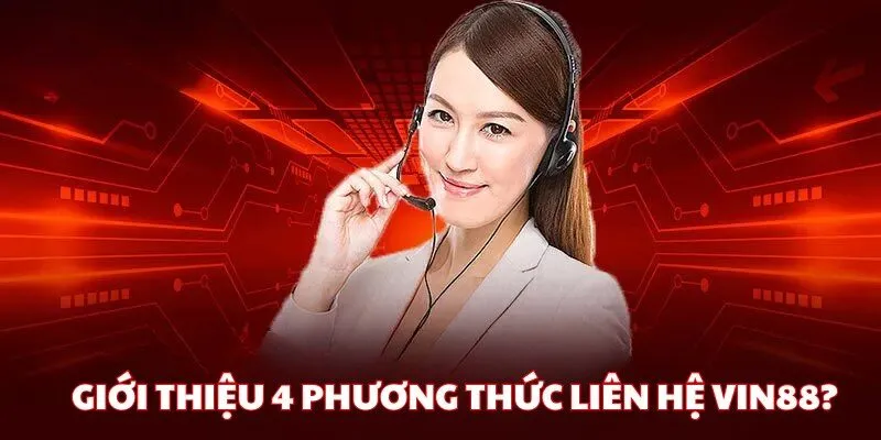 4 phương thức liên lạc CSKH Vin88