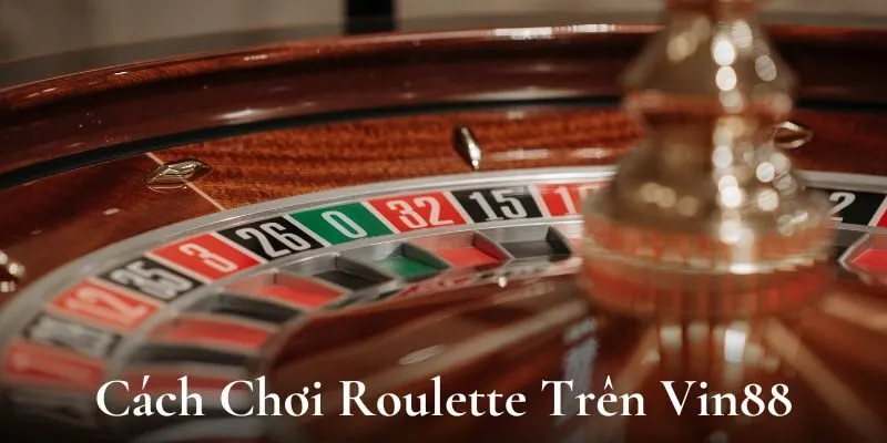 Tham gia Roulette Vin88 chỉ với vài bước đơn giản