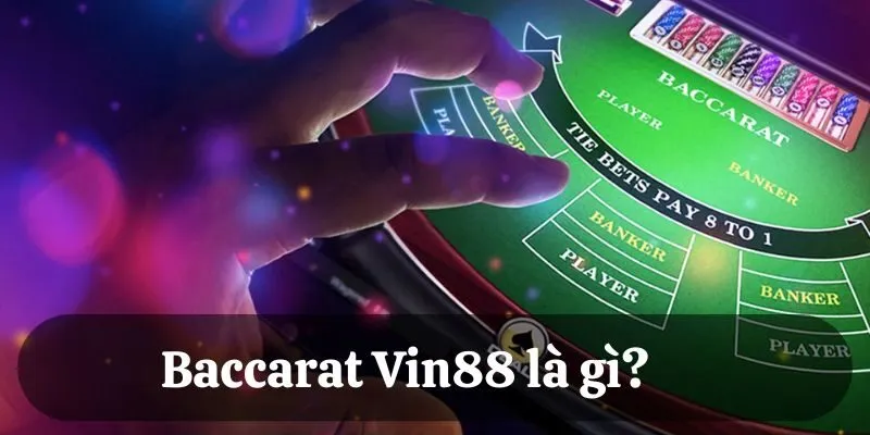 Giới thiệu game baccarat Vin88