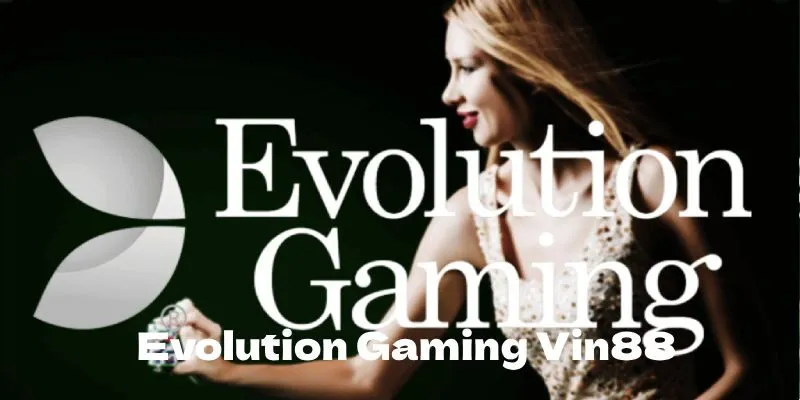 Khuyến mãi đặc biệt tại Evolution Gaming Vin88