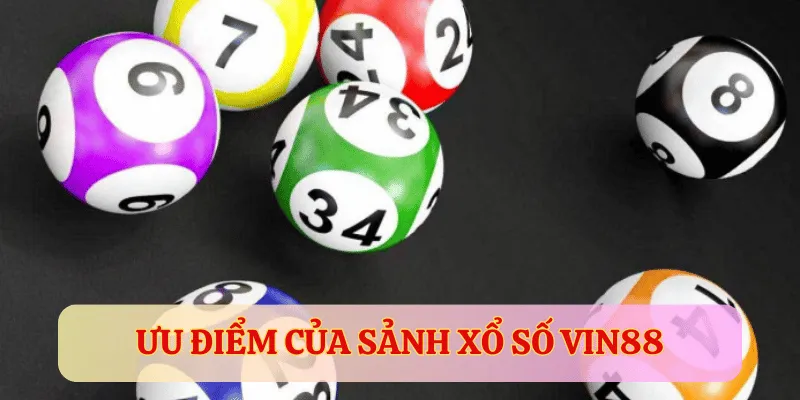 Ưu điểm của sảnh trò chơi xổ số Vin88